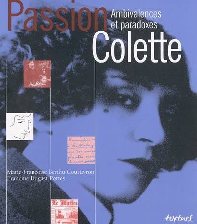 Passion Colette : paradoxes et ambivalences | Marie-Francoise Berthu-Courtivron, Francine Dugast-Portes