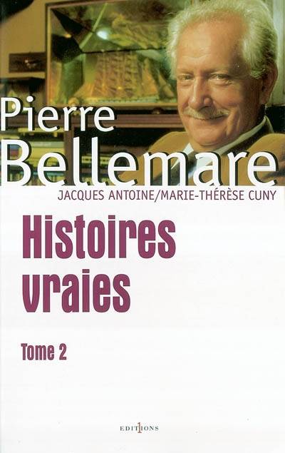 Histoires vraies. Vol. 2 | Pierre Bellemare, Jacques Antoine, Marie-Thérèse Cuny