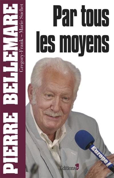 Par tous les moyens | Pierre Bellemare, Gregory-Frank, Marie Suchet