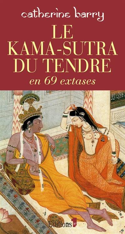 Le kama-sutra du tendre en 69 extases | Catherine Barry