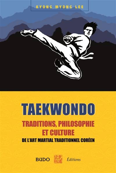 Taekwondo : traditions, philosophie et culture : de l'art martial traditionnel coréen | Kyong Myong Lee