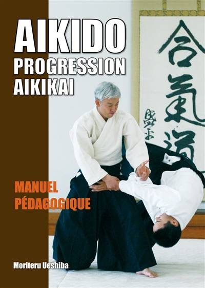 Aïkido, progression Aikikai : manuel pédagogique | Moriteru Ueshiba, Josette Nickels-Grolier