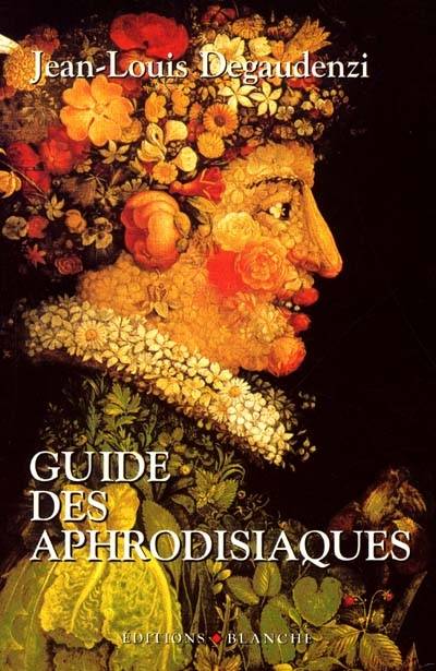 Guide des aphrodisiaques | Jean-Louis Degaudenzi