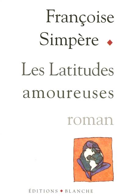 Les latitudes amoureuses | Francoise Simpere