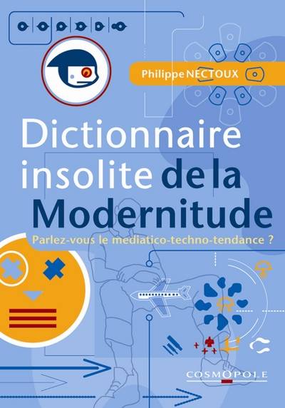 Dictionnaire insolite de la modernitude : Parlez-vous le médiatico-techno-tendance ? | Philippe Nectoux