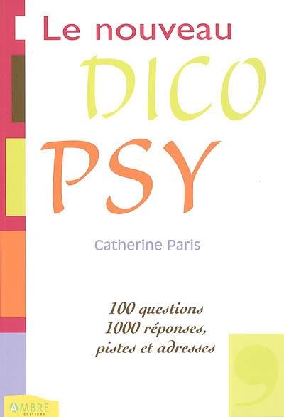 Le nouveau dico psy : 100 questions, 1000 réponses, pistes et adresses | Catherine Paris