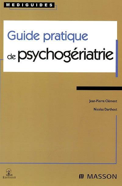 Guide pratique de psychogériatrie | Jean-Pierre Clement, Nicolas Darthout