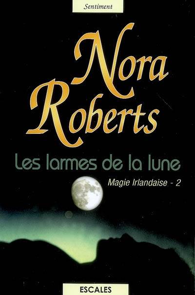 Magie irlandaise. Les larmes de la lune | Nora Roberts, Béatrice Pierre