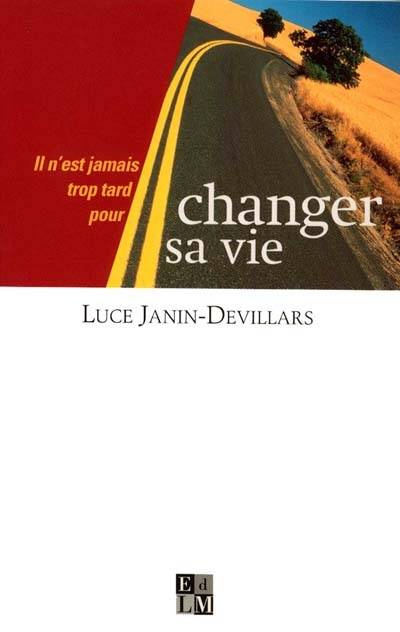 Il n'est jamais trop tard pour changer sa vie | Luce Janin-Devillars