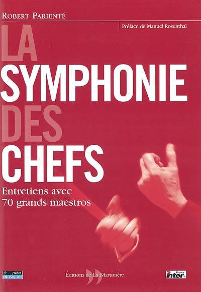 La symphonie des chefs : entretiens avec 70 grands maestros | Robert Parienté, Louis Monier, Manuel Rosenthal