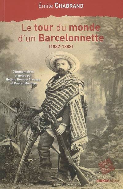 Le tour du monde d'un Barcelonnette (1882-1883) | Emile Chabrand, Helene Homps-Brousse, Pascal Mongne