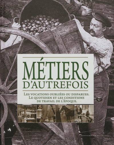 Métiers d'autrefois : les vocations oubliées ou disparues, le quotidien et les conditions de travail de l'époque : avocats et juges, cheminots, instituteurs, journalistes... | Veronique Willemin, Jacques Borge, Nicolas Viasnoff