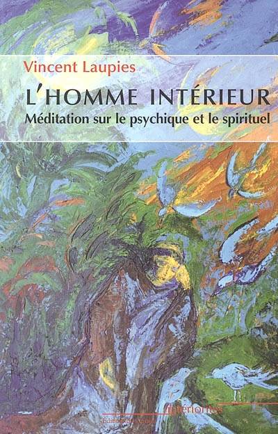 L'homme intérieur : méditation sur le psychique et le spirituel | Vincent Laupies, Jean-Claude Sagne