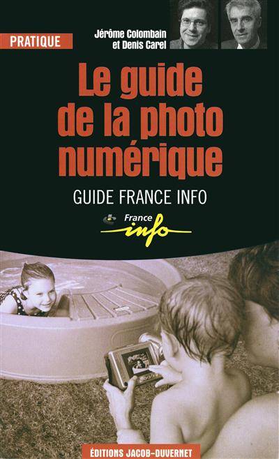 Le guide de la photo numérique | Jerome Colombain, Denis Carel