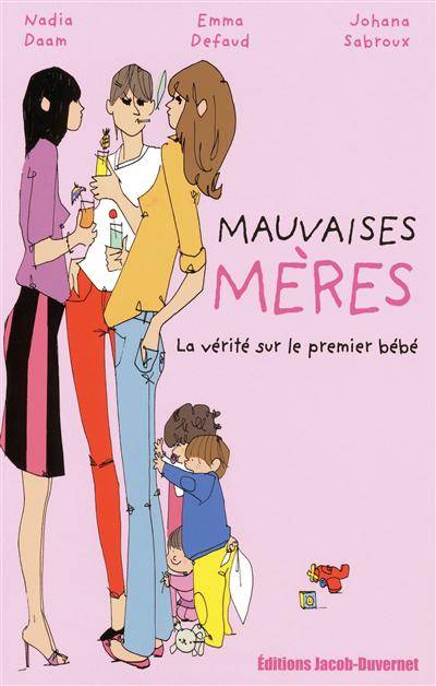 Mauvaises mères : la vérité sur le premier bébé | Nadia Daam, Emma Defaud, Johana Sabroux, Sophie Bouxom