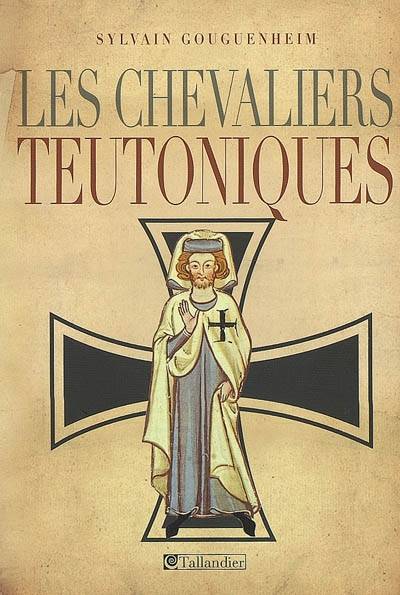 Les chevaliers teutoniques | Sylvain Gouguenheim