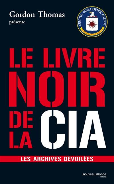 Le livre noir de la CIA : les archives dévoilées | Yvonnick Denoël