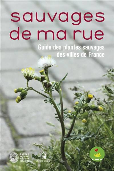 Sauvages de ma rue : guide des plantes sauvages des villes de France | Nathalie Machon, Eric Motard, Gérard Arnal, Julien Lévy