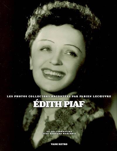 Edith Piaf : les photos collectors | Fabien Lecoeuvre, Bernard Marchois