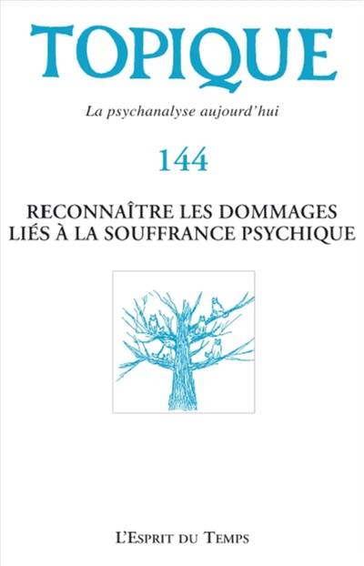 Topique, n° 144. Reconnaître les dommages liés à la souffrance psychique | 