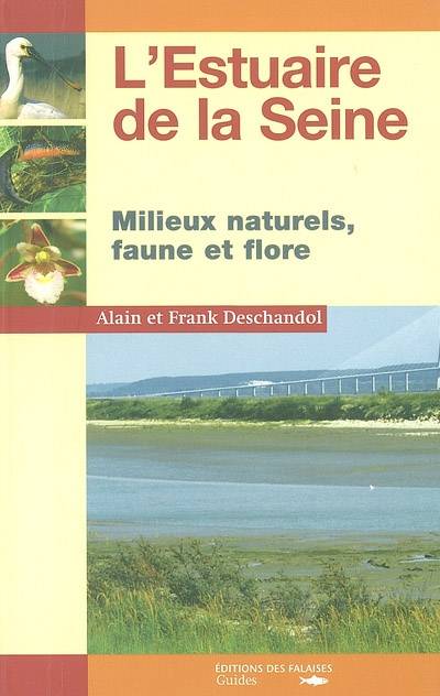 L'estuaire de la Seine : milieux naturels, faune et flore | Alain Deschandol, Frank Deschandol