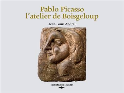 Pablo Picasso : l'atelier de Boisgeloup | Jean-Louis Andral