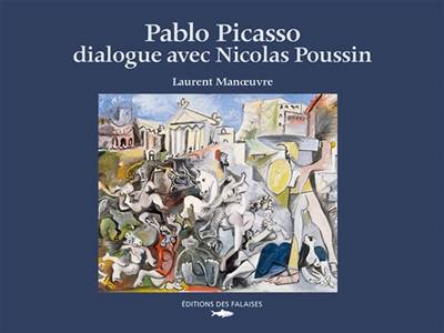 Pablo Picasso dialogue avec Nicolas Poussin | Laurent Manoeuvre