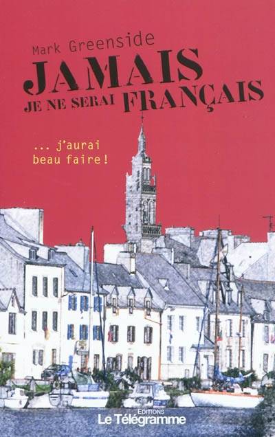 Jamais je ne serai français : (j'aurai beau faire) | Mark Greenside, Béatrice Vierne