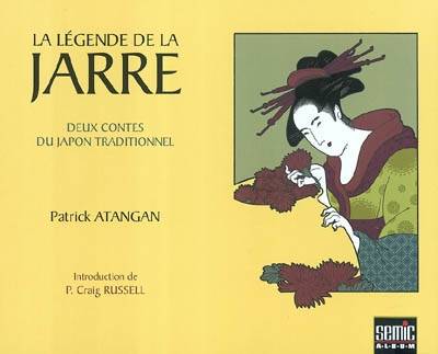 La légende de la jarre : deux contes du Japon traditionnel | Patrick Atangan, Craig Russell