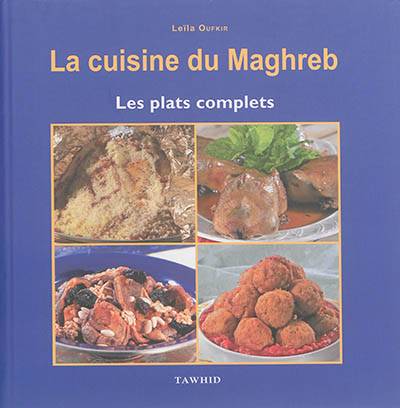 La cuisine du Maghreb : les plats complets : 37 recettes traditionnelles | Leila Oufkir, Luc Syren