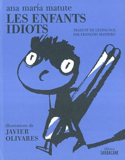 Les enfants idiots | Ana Maria Matute, Javier Olivares, Francois Maspero