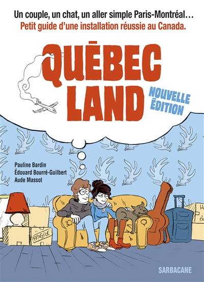 Québec land : un couple, un chat, un aller simple Paris-Montréal... : petit guide d'une installation réussie au Canada | Pauline Bardin, Edouard Bourre-Guilbert, Aude Massot