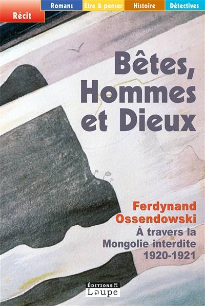 Bêtes, hommes et dieux : à travers la Mongolie interdite, 1920-1921 | Ferdynand Antoni Ossendowski, Robert Renard