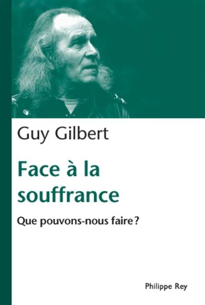 Face à la souffrance : que pouvons-nous faire ? | Guy Gilbert