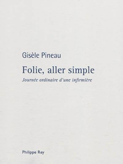 Folie, aller simple : journée ordinaire d'une infirmière : récit | Gisèle Pineau