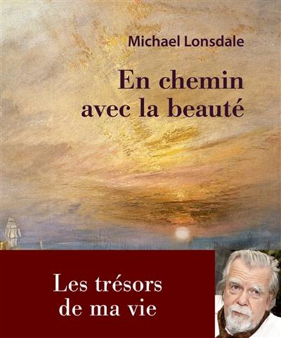 En chemin avec la beauté : les trésors de ma vie | Michaël Lonsdale