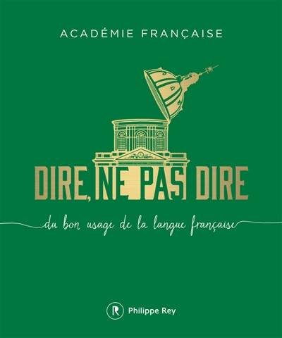 Dire, ne pas dire : du bon usage de la langue française. Vol. 1 | Académie française, Yves Pouliquen, Dominique Fernandez