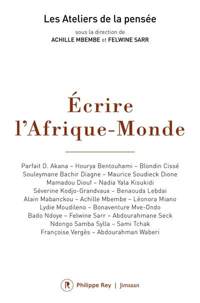 Ecrire l'Afrique-monde | Ateliers de la pensee (1 ; 2016 ; Dakar / Saint-Louis, Senegal), Joseph-Achille Mbembe, Felwine Sarr