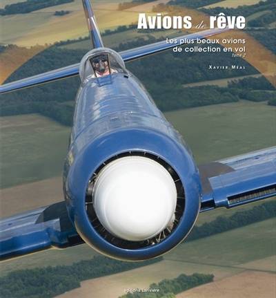 Avions de rêve : les plus beaux avions de collection en vol. Vol. 2 | Xavier Meal