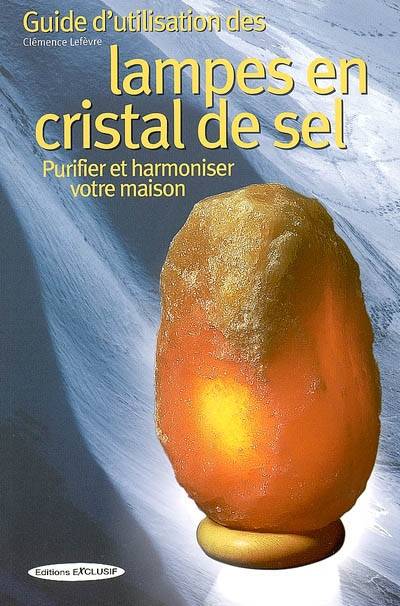 Guide d'utilisation des lampes en cristal de sel : purifier et harmoniser votre maison | Clemence Lefevre