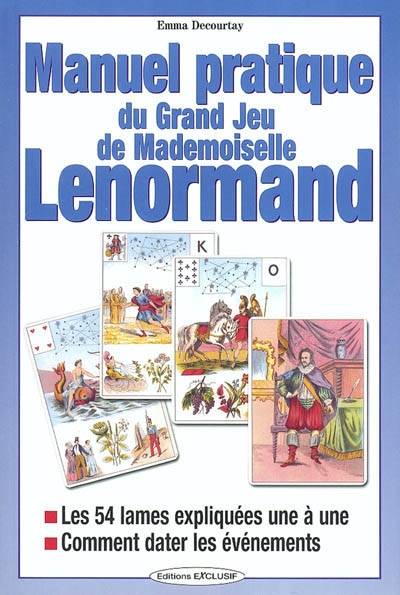 Manuel pratique du grand jeu de Mle Lenormand : les 54 lames expliquées une à une, comment dater les évènements | Emma Decourtay