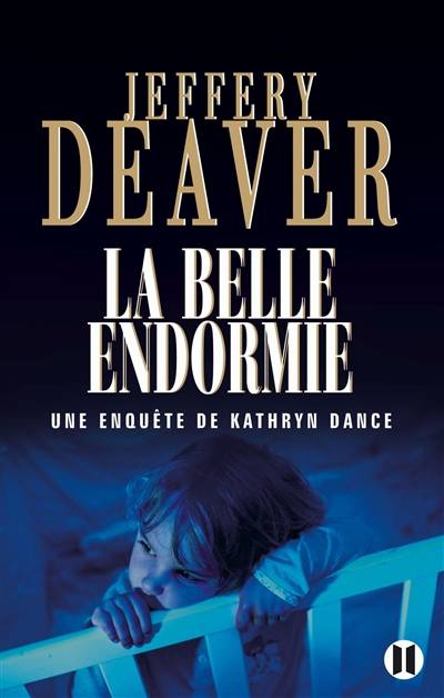 Une enquête de Kathryn Dance. La belle endormie | Jeffery Deaver, Pierre Girard