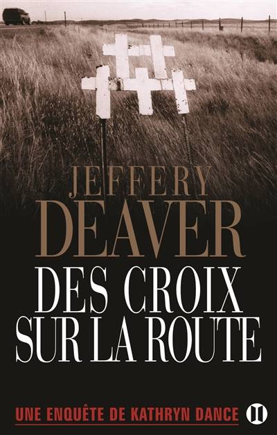 Une enquête de Kathryn Dance. Des croix sur la route | Jeffery Deaver, Pierre Girard