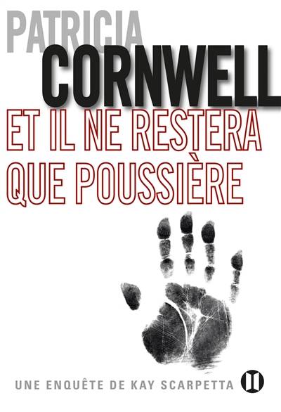 Une enquête de Kay Scarpetta. Et il ne restera que poussière | Patricia Cornwell, Andrea H. Japp