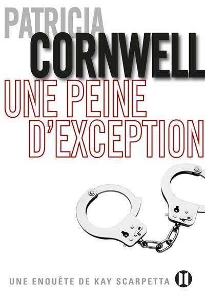 Une enquête de Kay Scarpetta. Une peine d'exception | Patricia Cornwell, Andrea H. Japp