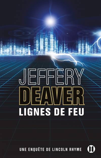 Une enquête de Lincoln Rhyme. Lignes de feu | Jeffery Deaver, Pierre Girard