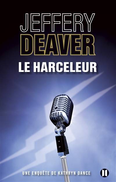 Une enquête de Kathryn Dance. Le harceleur | Jeffery Deaver, Pierre Girard