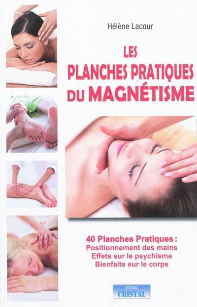 Les planches pratiques du magnétisme : 40 planches pratiques : positionnement des mains, effets sur le psychisme, bienfaits sur le corps | Helene Lacour