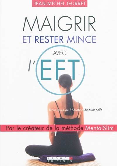 Maigrir et rester mince avec l'EFT : techniques de libération émotionnelle | Jean-Michel Gurret, Dawson Church