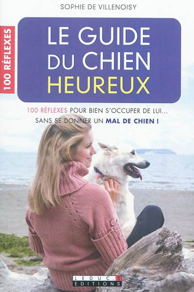 Le guide du chien heureux | Sophie de Villenoisy, Laurent Bouhanna